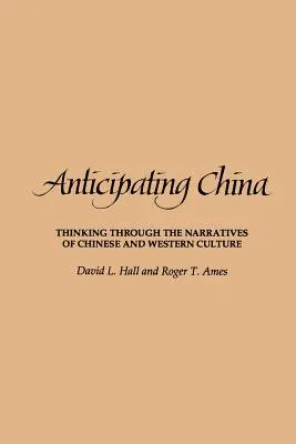 Anticiper la Chine : Penser à travers les récits de la culture chinoise et occidentale - Anticipating China: Thinking Through the Narratives of Chinese and Western Culture