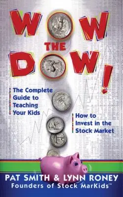 Le guide complet pour enseigner à vos enfants comment faire pour gagner de l'argent : Le guide complet pour apprendre à vos enfants à investir en bourse - Wow the Dow!: The Complete Guide to Teaching Your Kids How to Invest in the Stock Market