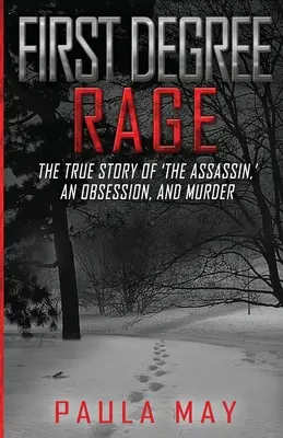 La rage au premier degré : L'histoire vraie de l'assassin, d'une obsession et d'un meurtre - First Degree Rage: The True Story of 'The Assassin, ' An Obsession, and Murder