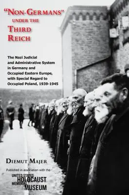 Les non-allemands sous le Troisième Reich : Le système judiciaire et administratif nazi en Allemagne et en Europe de l'Est occupée, avec une attention particulière pour l'Europe occupée. - Non-Germans Under the Third Reich: The Nazi Judicial and Administrative System in Germany and Occupied Eastern Europe, with Special Regard to Occupied