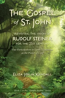 L'ÉVANGILE DE ST. JOHN - Revisiter la vision de Rudolf Steiner pour le 21ème siècle : Notre participation à l'évolution de la Terre en tant que planète de l'amour - THE GOSPEL OF ST. JOHN - Revisiting the Vision of Rudolf Steiner for the 21st Century: Our Participation in Earth's Evolution as the Planet of Love