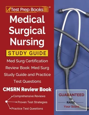 Guide d'étude des soins infirmiers médico-chirurgicaux : Med Surg Certification Review Book : Med Surg Study Guide and Practice Test Questions [CMSRN Review Book] (en anglais) - Medical Surgical Nursing Study Guide: Med Surg Certification Review Book: Med Surg Study Guide and Practice Test Questions [CMSRN Review Book]