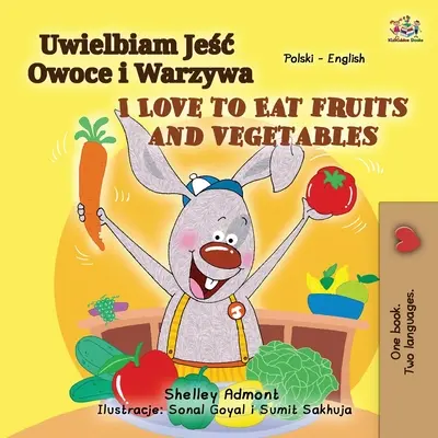 J'aime manger des fruits et des légumes (livre bilingue anglais-polonais pour enfants) - I Love to Eat Fruits and Vegetables (Polish English Bilingual Book for Kids)