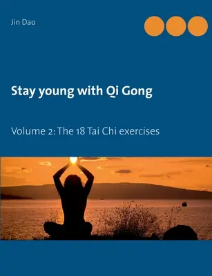 Rester jeune avec le Qi Gong : Volume 2 : Les 18 exercices de Tai Chi - Stay young with Qi Gong: Volume 2: The 18 Tai Chi exercises