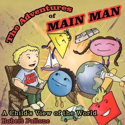 Les aventures de Main Man : Le regard d'un enfant sur le monde - The Adventures of Main Man: A Child's View of the World