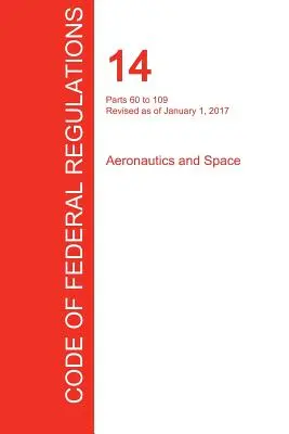 Cfr 14, Parts 60 to 109, Aeronautics and Space, January 01, 2017 (Volume 2 of 5) (Office of the Federal Register (Cfr))