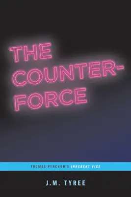 La force contraire : Inherent Vice de Thomas Pynchon (...Afterwords) - The Counterforce: Thomas Pynchon's Inherent Vice (...Afterwords)