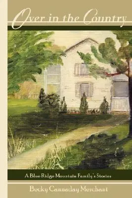 À la campagne : Les histoires d'une famille des montagnes de la crête bleue - Over in the Country: A Blue Ridge Mountain Family's Stories