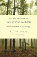 L'œuvre de Hans Urs Von Balthasar : Une introduction à sa trilogie - The Achievement of Hans Urs Von Balthasar: An Introduction to His Trilogy