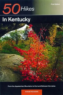 Guide de l'explorateur 50 randonnées dans le Kentucky : Des Appalaches à l'Entre-deux-Lacs - Explorer's Guide 50 Hikes in Kentucky: From the Appalachian Mountains to the Land Between the Lakes