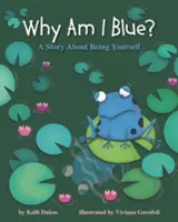 Pourquoi suis-je bleu ? une histoire sur l'art d'être soi-même - Why Am I Blue?: A Story about Being Yourself