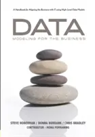 La modélisation des données pour l'entreprise : Un manuel pour aligner l'entreprise avec l'informatique en utilisant des modèles de données de haut niveau - Data Modeling for the Business: A Handbook for Aligning the Business with It Using High-Level Data Models