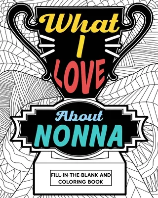 Livre à colorier « Ce que j'aime chez Nonna - What I Love About Nonna Coloring Book