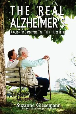 La vraie maladie d'Alzheimer : Un guide pour les aidants qui dit les choses telles qu'elles sont - The Real Alzheimer's: A Guide for Caregivers That Tells It Like It Is