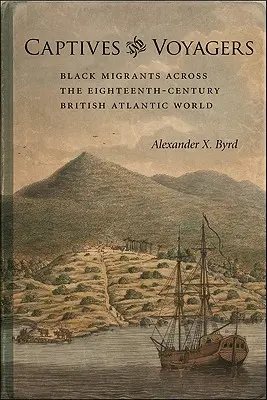 Captifs et voyageurs : Les migrants noirs dans le monde atlantique britannique du dix-huitième siècle - Captives and Voyagers: Black Migrants Across the Eighteenth-Century British Atlantic World