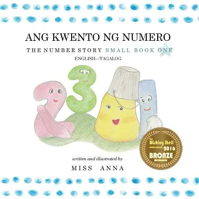 L'histoire des nombres 1 ANG KWENTO NG NUMERO : Petit livre 1 Anglais-Tagalog/Filipino - The Number Story 1 ANG KWENTO NG NUMERO: Small Book One English-Tagalog/Filipino