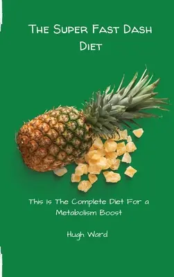 Le Dash Diet super rapide : Le régime complet pour booster le métabolisme - The Super Fast Dash Diet: This Is The Complete Diet For a Metabolism Boost