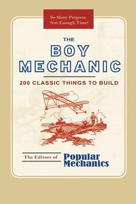 Le garçon mécanicien : 200 objets classiques à construire - The Boy Mechanic: 200 Classic Things to Build