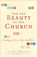 Pour la beauté de l'Église : Une vision pour les arts - For the Beauty of the Church: Casting a Vision for the Arts