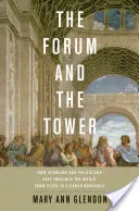 Le forum et la tour : comment les savants et les hommes politiques ont imaginé le monde, de Platon à Eleanor Roosevelt - Forum and the Tower: How Scholars and Politicians Have Imagined the World, from Plato to Eleanor Roosevelt