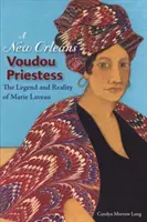 Une prêtresse Voudou de la Nouvelle-Orléans : La légende et la réalité de Marie Laveau - A New Orleans Voudou Priestess: The Legend and Reality of Marie Laveau