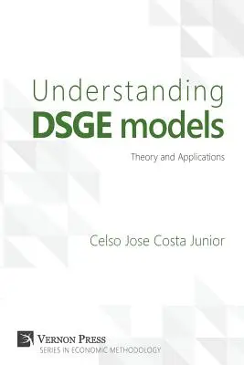 Comprendre les modèles Dsge : Théorie et applications - Understanding Dsge Models: Theory and Applications