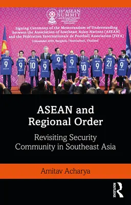 L'ANASE et l'ordre régional : Réexamen de la communauté de sécurité en Asie du Sud-Est - ASEAN and Regional Order: Revisiting Security Community in Southeast Asia