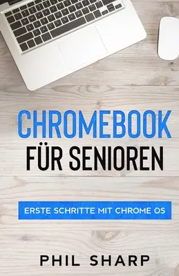 Chromebook fr Senioren : Premiers pas avec Chrome OS - Chromebook fr Senioren: Erste Schritte mit Chrome OS