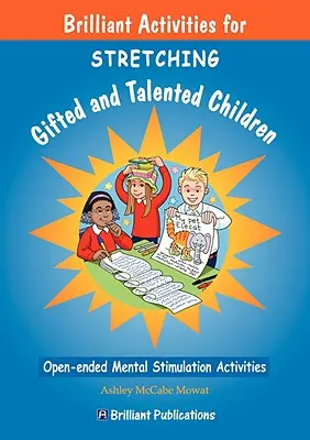 Brilliant Activities for Stretching Gifted and Talented Children (Activités brillantes pour étirer les enfants doués et talentueux) - Brilliant Activities for Stretching Gifted and Talented Children