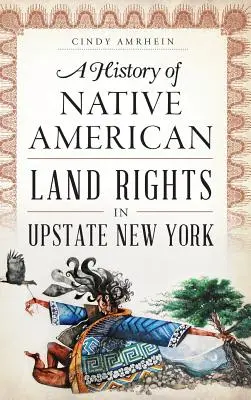 Histoire des droits fonciers des Amérindiens dans le nord de l'État de New York - A History of Native American Land Rights in Upstate New York