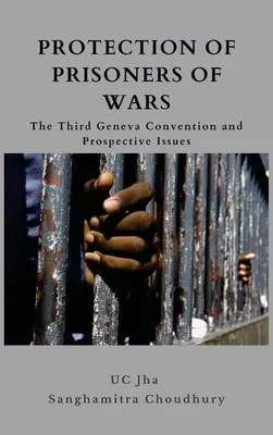 Protection des prisonniers de guerre : la troisième convention de Genève et les questions prospectives - Protection of Prisoners of War: The Third Geneva Convention and Prospective Issues