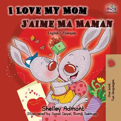 I Love My Mom J'aime Ma Maman : Livre bilingue anglais-français - I Love My Mom J'aime Ma Maman: English French Bilingual Book