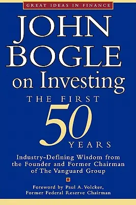 John Bogle sur l'investissement : Les 50 premières années - John Bogle on Investing: The First 50 Years