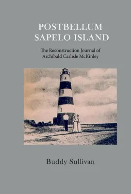 L'île de Sapelo après la guerre : Le journal de reconstruction d'Archibald Carlyle McKinley - Postbellum Sapelo Island: The Reconstruction Journal of Archibald Carlyle McKinley