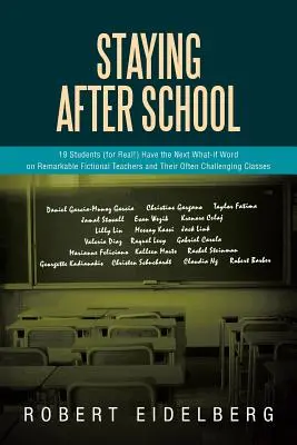 Rester après l'école : 19 étudiants (pour de vrai&nbsp;!) ont le prochain mot d'excuse sur des enseignants fictifs remarquables et leur classe souvent difficile. - Staying After School: 19 Students (for Real!) Have the Next What-If Word on Remarkable Fictional Teachers and Their Often Challenging Classe