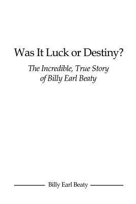 La chance ou le destin&nbsp;? L'incroyable histoire vraie de Billy Earl Beaty - Was It Luck or Destiny? The Incredible, True Story of Billy Earl Beaty