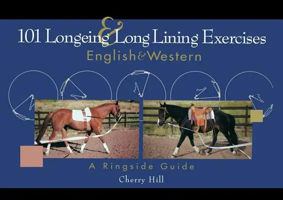 101 exercices de longe et de doublure : Anglais et Western - 101 Longeing and Long Lining Exercises: English & Western