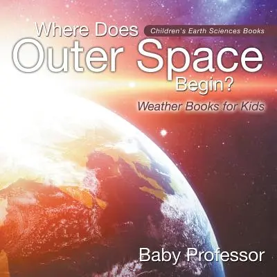 Où commence l'espace ? - Livres sur la météo pour les enfants - Livres sur les sciences de la terre pour les enfants - Where Does Outer Space Begin? - Weather Books for Kids - Children's Earth Sciences Books