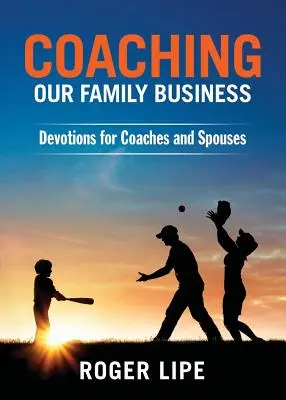 Coaching Our Family Business : Devotions for Coaches and Spouses (en anglais) - Coaching Our Family Business: Devotions for Coaches and Spouses