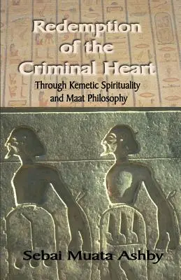 La rédemption du cœur criminel par la spiritualité kémétique - Redemption of The Criminal Heart Through Kemetic Spirituality