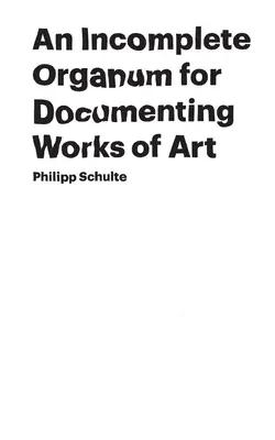 Un Organum incomplet pour la documentation des œuvres d'art - An Incomplete Organum for Documenting Works of Art