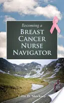 Devenir une infirmière navigatrice pour le cancer du sein - Becoming a Breast Cancer Nurse Navigator