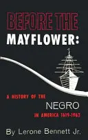 Avant le Mayflower : Une histoire des Noirs en Amérique, 1619-1962 - Before the Mayflower: A History of the Negro in America, 1619-1962