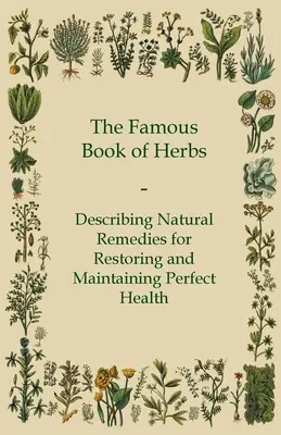 The Famous Book of Herbs - Description des remèdes naturels pour retrouver et conserver une santé parfaite - The Famous Book of Herbs - Describing Natural Remedies for Restoring and Maintaining Perfect Health