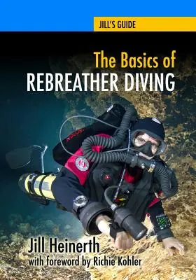 Les bases de la plongée en recycleur : Au-delà du SCUBA pour explorer le monde sous-marin - The Basics of Rebreather Diving: Beyond SCUBA to Explore the Underwater World