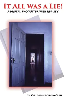 Tout n'était qu'un mensonge : Une rencontre brutale avec la réalité - It All Was A Lie!: A Brutal Encounter with Reality