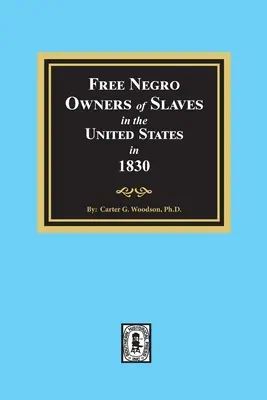 Nègres libres propriétaires d'esclaves aux États-Unis en 1830 - Free Negro Owners of Slaves in the United States in 1830