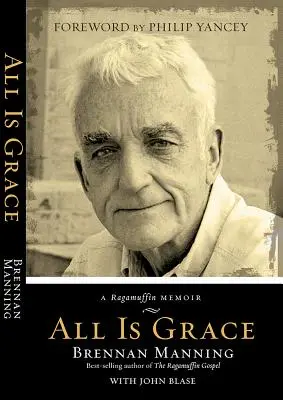 Tout est grâce : Les mémoires d'un ragamuffin - All Is Grace: A Ragamuffin Memoir