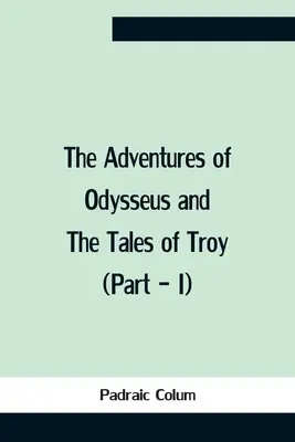 Les aventures d'Ulysse et les récits de Troie (1ère partie) - The Adventures Of Odysseus And The Tales Of Troy (Part - I)