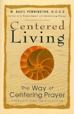 La vie centrée : La voie de la prière centrée - Centered Living: The Way of Centering Prayer